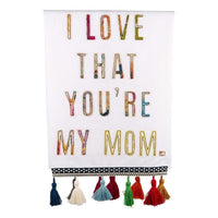 I Love That You're MY Mom Towel